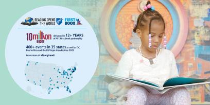 Reading Opens the World: delivered in 12+ YEARS  of AFT/First Book partnership; 400+ events in 35 states as well as DC, Puerto Rico and the US Virgin Islands since 2022; Learn more at aft.org/read!